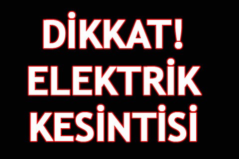 DİKKAT! ELEKTRİK KESİNTİSİ