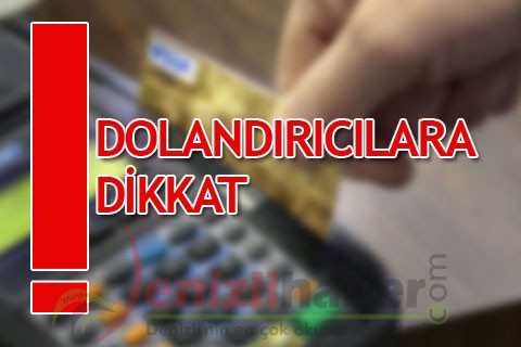 DOLANDIRICILARA DİKKAT!