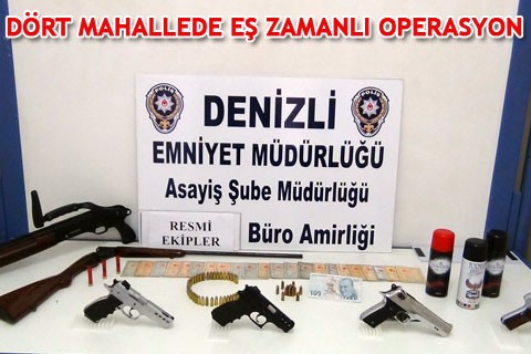 DÖRT MAHALLEDE EŞ ZAMANLI OPERASYON