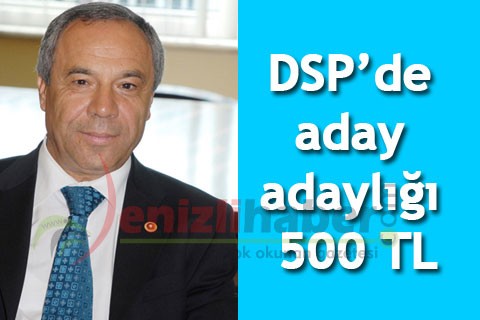 DSP’de aday adaylığı 500 TL