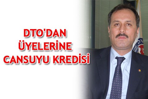 DTO’DAN ÜYELERİNE CANSUYU KREDİSİ