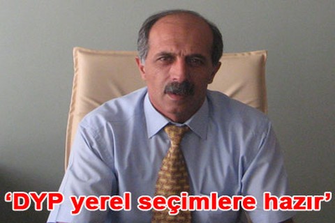 “DYP yerel seçimlere hazır”