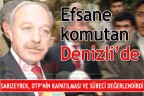Efsane komutan Denizli’de