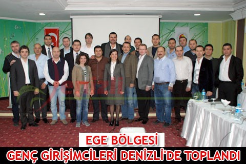 EGE BÖLGESİ GENÇ GİRİŞİMCİLERİ DENİZLİ’DE TOPLANDI
