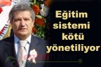“Eğitim sistemi kötü yönetiliyor”