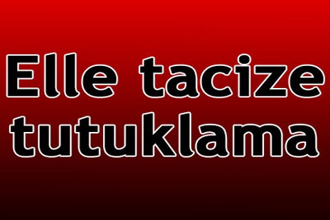 Elle tacize tutuklama