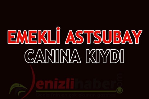 EMEKLİ ASTSUBAY CANINA KIYDI