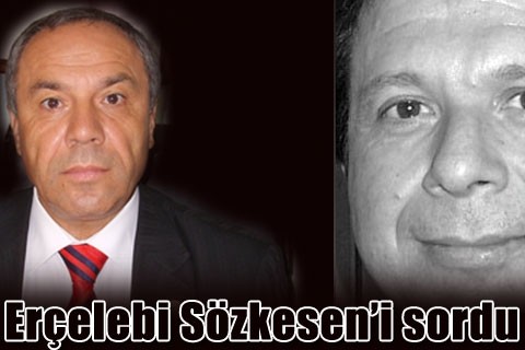 Erçelebi Sözkesen’i sordu
