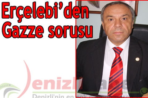 Erçelebi’den Gazze sorusu