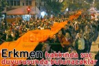 Erkmen hakkında suç duyurusunda bulunacaklar