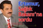Ertemur, Sağlık Bakanı’na sordu