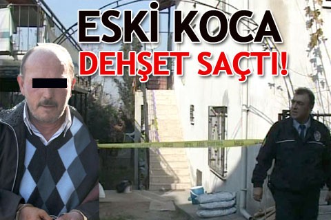 Eski koca dehşet saçtı!
