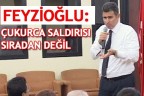 FEYZİOĞLU: ÇUKURCA SALDIRISI SIRADAN DEĞİL