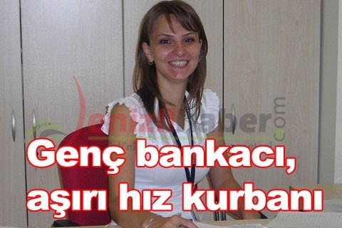 Genç bankacı, aşırı hız kurbanı