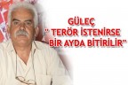 GÜLEÇ ‘ TERÖR İSTENİRSE BİR AYDA BİTİRİLİR’