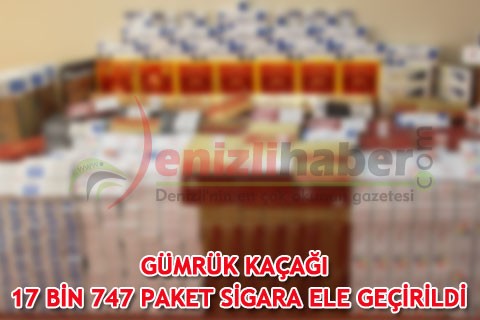 GÜMRÜK KAÇAĞI 17 BİN 747 PAKET SİGARA ELE GEÇİRİLDİ