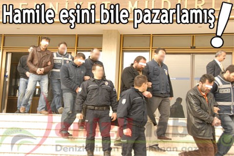 Hamile eşini bile pazarlamış!