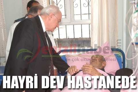HAYRİ DEV HASTANEDE