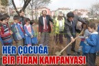 HER ÇOCUĞA BİR FİDAN KAMPANYASI