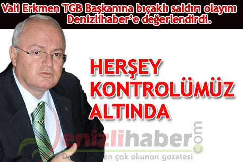 “HERŞEY KONTROLÜMÜZ ALTINDA”