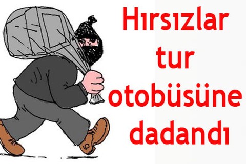 Hırsızlar tur otobüsüne dadandı