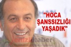 “HOCA ŞANSSIZLIĞI YAŞADIK”