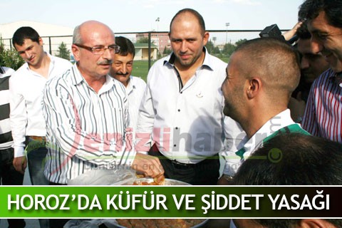 HOROZ’DA KÜFÜR VE ŞİDDET YASAĞI