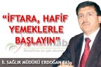 “İftara, hafif yemeklerle başlayın”