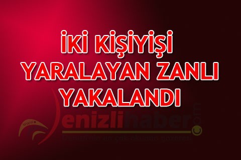 İKİ KİŞİYİ YARALAYAN ZANLI YAKALANDI