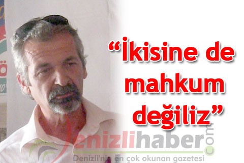 “İkisine de mahkum değiliz”