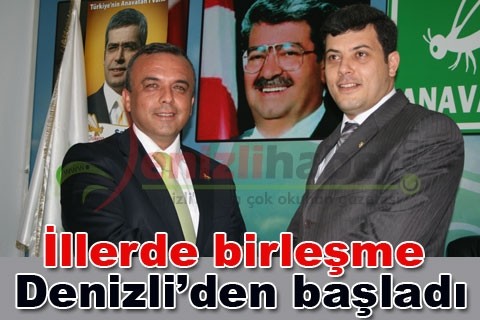 İllerde birleşme Denizli’den başladı