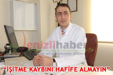 “İŞİTME KAYBINI HAFİFE ALMAYIN”
