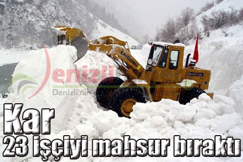 Kar, 23 işçiyi mahsur aldı