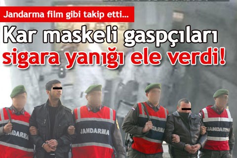 Kar maskeli gaspçıları sigara yanığı ele verdi!