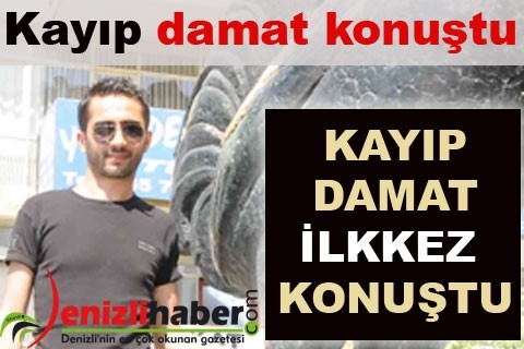 Kayıp damat konuştu