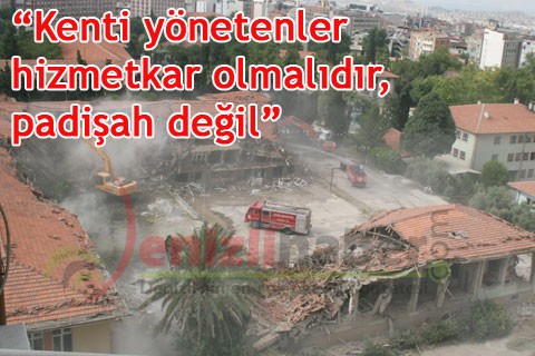 “Kenti yönetenler hizmetkar olmalıdır, padişah değil”