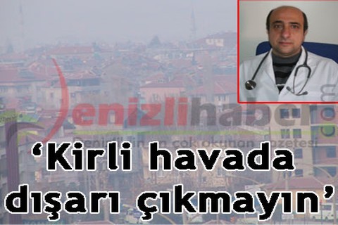 “Kirli havada dışarı çıkmayın”