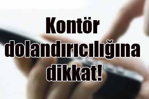 Kontör dolandırıcılığına dikkat!