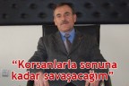“Korsanlarla sonuna kadar savaşacağım”