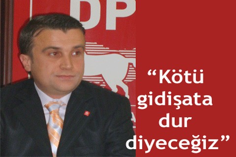 “Kötü gidişata dur diyeceğiz”