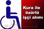 Kura ile özürlü işçi alımı