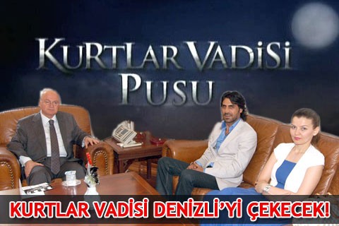 KURTLAR VADİSİ DENİZLİ’Yİ ÇEKECEK!