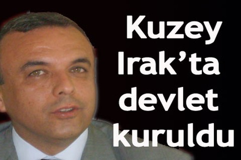 “Kuzey Irak’ta devlet kuruldu”