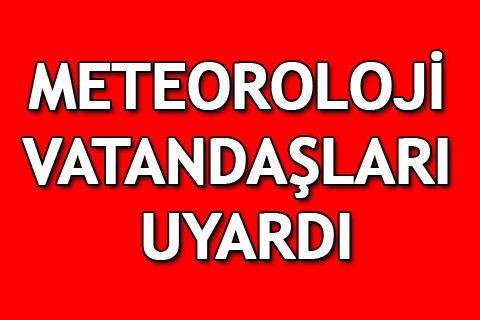 METEOROLOJİ’DEN UYARI