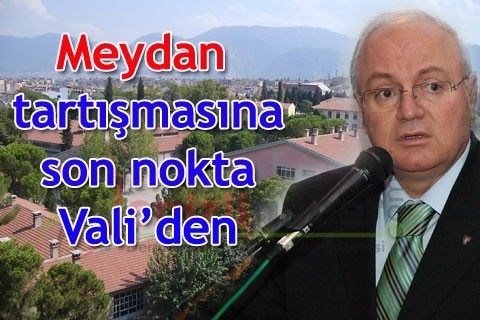 Meydan tartışmasına son nokta Vali’den
