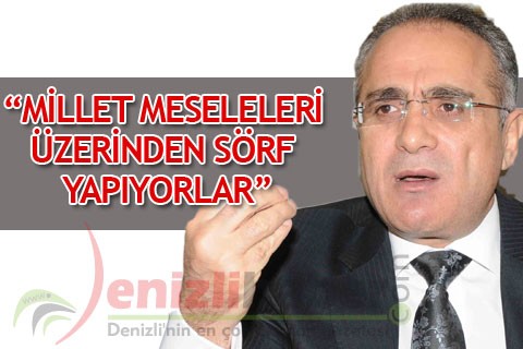 “Millet meseleleri üzerinden sörf yapıyorlar”