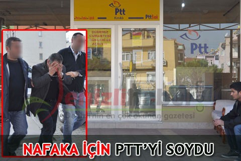 Nafaka için PTT’yi soydu