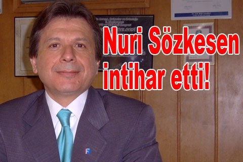 Nuri Sözkesen intihar etti