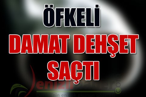 Öfkeli damat dehşet saçtı