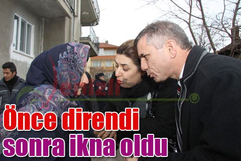 Önce direndi sonra ikna oldu